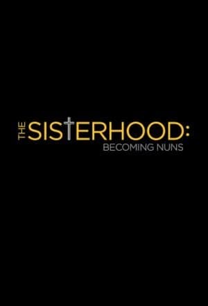 The Sisterhood: Becoming Nuns