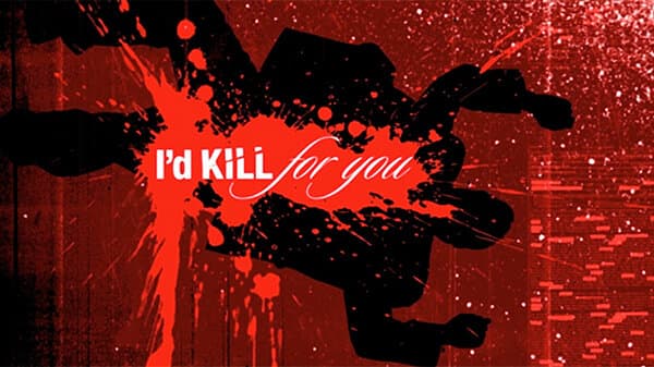 I'd Kill for You